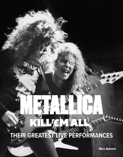 Metallica: Kill 'Em All: Their Greatest Live Performances book cover by Marc Aumont
