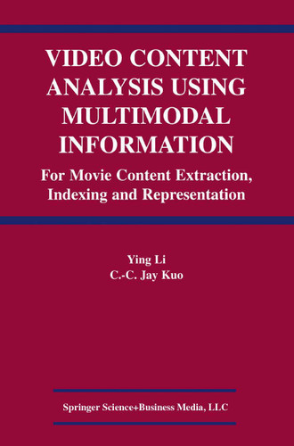 Video Content Analysis Using Multimodal Information: For Movie Content Extraction, Indexing and Representation book cover by Ying Li, C.C. Jay Kuo