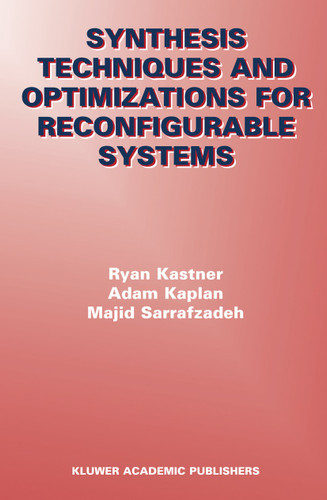 Synthesis Techniques and Optimizations for Reconfigurable Systems book cover by Ryan Kastner, Adam Kaplan, Majid Sarrafzadeh