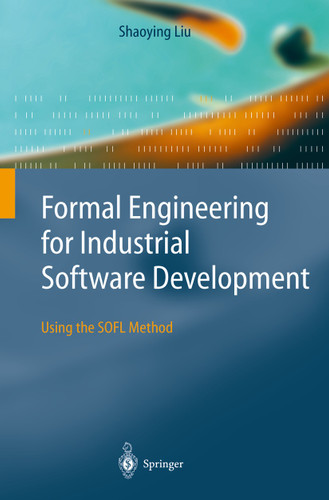 Formal Engineering for Industrial Software Development: Using the SOFL Method book cover by Shaoying Liu