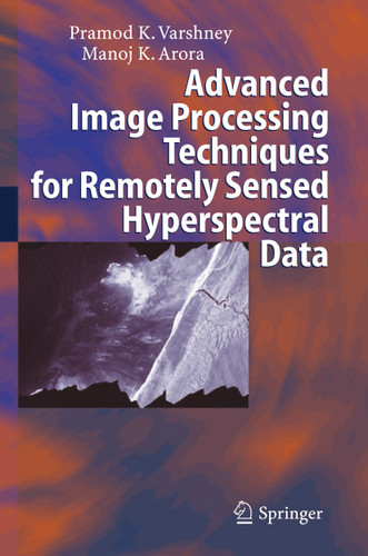 Advanced Image Processing Techniques for Remotely Sensed Hyperspectral Data book cover by Pramod K. Varshney, Manoj K. Arora
