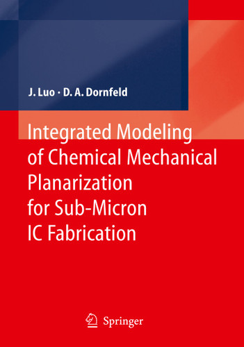 Integrated Modeling of Chemical Mechanical Planarization for Sub-Micron IC Fabrication: From Particle Scale to Feature, Die and Wafer Scales book cover by Jianfeng Luo, David A. Dornfeld