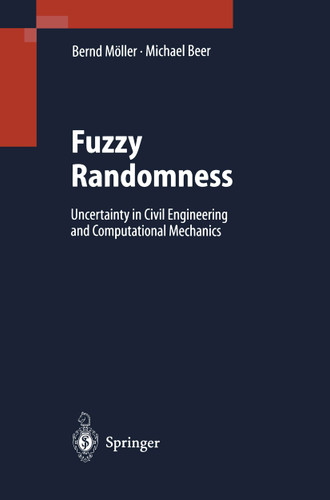 Fuzzy Randomness: Uncertainty in Civil Engineering and Computational Mechanics book cover by Michael Beer, Bernd Möller
