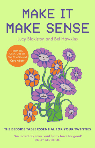 Make It Make Sense: From Shit You Should Care About's Lucy Blakiston and Bel Hawkins book cover by Lucy Blakiston, Bel Hawkins