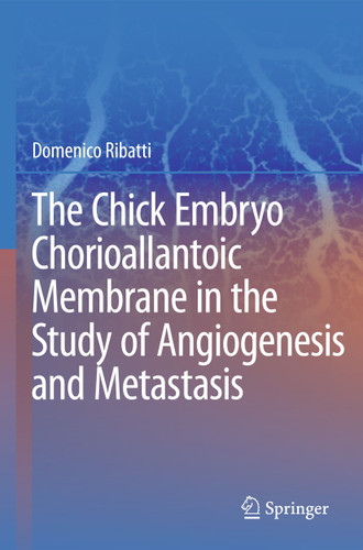 The Chick Embryo Chorioallantoic Membrane in the Study of Angiogenesis and Metastasis: The CAM assay in the study of angiogenesis and metastasis book cover by Domenico Ribatti