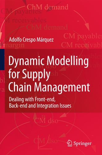 Dynamic Modelling for Supply Chain Management: Dealing with Front-end, Back-end and Integration Issues book cover by Adolfo Crespo Márquez
