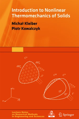 Introduction to Nonlinear Thermomechanics of Solids (Lecture Notes on Numerical Methods in Engineering and Sciences) book cover by Michał Kleiber, Piotr Kowalczyk