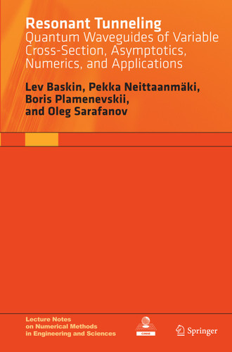 Resonant Tunneling: Quantum Waveguides of Variable Cross-Section, Asymptotics, Numerics, and Applications (Lecture Notes on Numerical Methods in Engineering and Sciences) book cover by Lev Baskin, Pekka Neittaanmäki, Boris Plamenevskii, Oleg Sarafanov