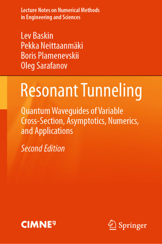 Resonant Tunneling: Quantum Waveguides of Variable Cross-Section, Asymptotics, Numerics, and Applications (Lecture Notes on Numerical Methods in Engineering and Sciences) book cover by Lev Baskin, Pekka Neittaanmäki, Boris Plamenevskii, Oleg Sarafanov