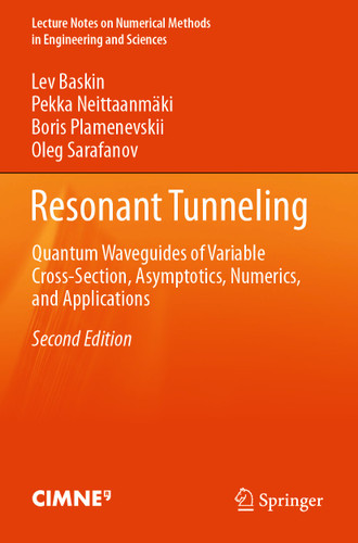 Resonant Tunneling: Quantum Waveguides of Variable Cross-Section, Asymptotics, Numerics, and Applications (Lecture Notes on Numerical Methods in Engineering and Sciences) book cover by Lev Baskin, Pekka Neittaanmäki, Boris Plamenevskii, Oleg Sarafanov
