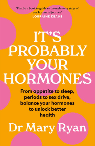 It's Probably Your Hormones: From appetite to sleep, periods to sex drive, balance your hormones to unlock better health book cover by Mary Ryan