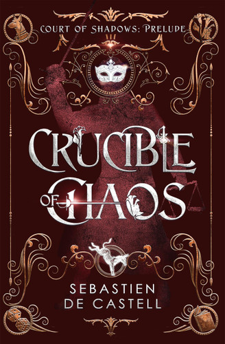 Crucible of Chaos: A Novel of the Court of Shadows by the author of the Greatcoats series and The Malevolent Seven book cover by Sebastien de Castell