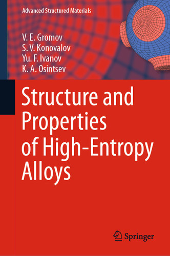 Structure and Properties of High-Entropy Alloys (Advanced Structured Materials #107) book cover by V. E. Gromov, S. V. Konovalov, Yu. F. Ivanov, K. A. Osintsev