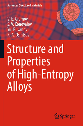 Structure and Properties of High-Entropy Alloys (Advanced Structured Materials #107) book cover by V. E. Gromov, S. V. Konovalov, Yu. F. Ivanov, K. A. Osintsev