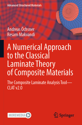 A Numerical Approach to the Classical Laminate Theory of Composite Materials: The Composite Laminate Analysis Tool—CLAT v2.0 (Advanced Structured Materials #189) book cover by Andreas Öchsner, Resam Makvandi