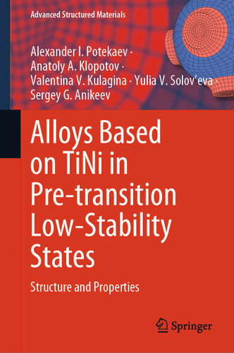 Alloys Based on TiNi in Pre-transition Low-Stability States: Structure and Properties (Advanced Structured Materials #216) book cover by Alexander I. Potekaev, Anatoly A. Klopotov, Valentina V. Kulagina, Yulia V. Solov'eva, Sergey G. Anikeev
