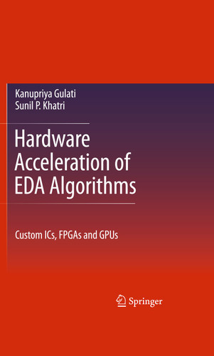 Hardware Acceleration of EDA Algorithms: Custom ICs, FPGAs and GPUs book cover by Sunil P Khatri, Kanupriya Gulati
