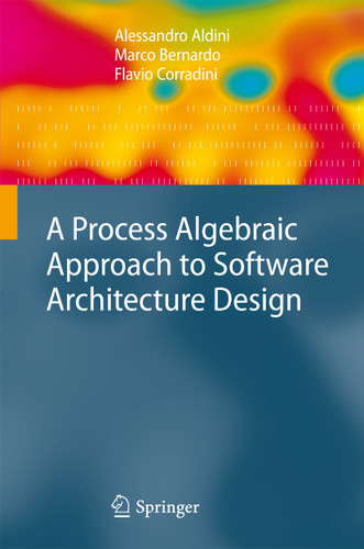 A Process Algebraic Approach to Software Architecture Design book cover by Alessandro Aldini, Marco Bernardo, Flavio Corradini