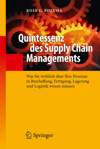 Quintessenz des Supply Chain Managements: Was Sie wirklich über Ihre Prozesse in Beschaffung, Fertigung, Lagerung und Logistik wissen müssen (Quintessenz-Reihe) book cover by Rolf G. Poluha