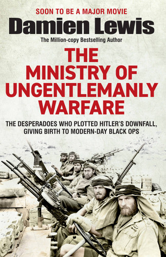 Ministry of Ungentlemanly Warfare: The Desperadoes Who Plotted Hitler’s Downfall, Giving Birth to Modern-day Black Ops book cover by Damien Lewis