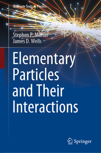 Elementary Particles and Their Interactions (Graduate Texts in Physics) book cover by Stephen P. Martin, James D. Wells