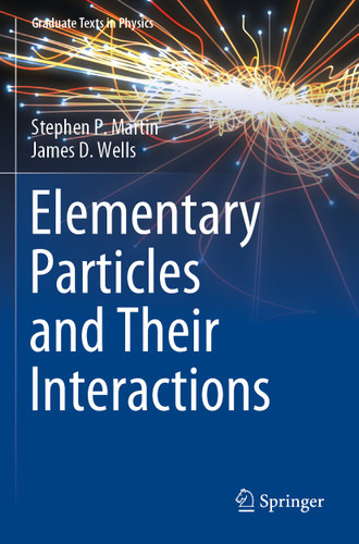 Elementary Particles and Their Interactions (Graduate Texts in Physics) book cover by Stephen P. Martin, James D. Wells