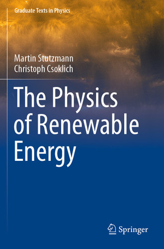 The Physics of Renewable Energy (Graduate Texts in Physics) book cover by Martin Stutzmann, Christoph Csoklich