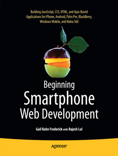 Beginning Smartphone Web Development: Building JavaScript, CSS, HTML and Ajax-based Applications for iPhone, Android, Palm Pre, BlackBerry, Windows Mobile and Nokia S60 book cover by Gail Frederick, Rajesh Lal
