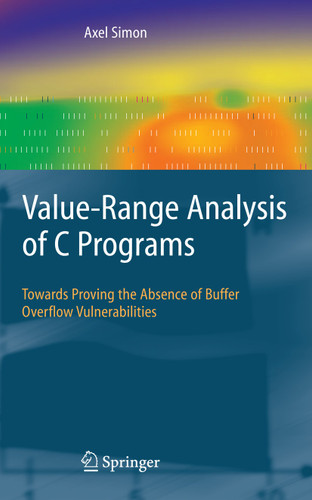 Value-Range Analysis of C Programs: Towards Proving the Absence of Buffer Overflow Vulnerabilities book cover by Axel Simon
