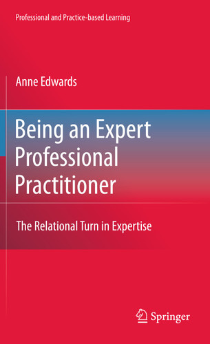 Being an Expert Professional Practitioner: The Relational Turn in Expertise (Professional and Practice-based Learning #3) book cover by Anne Edwards