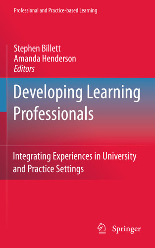 Developing Learning Professionals: Integrating Experiences in University and Practice Settings (Professional and Practice-based Learning #7) book cover by 