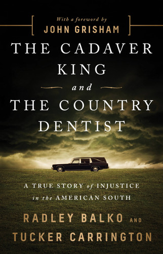 The Cadaver King and the Country Dentist: A True Story of Injustice in the American South book cover by Tucker Carrington, Radley Balko