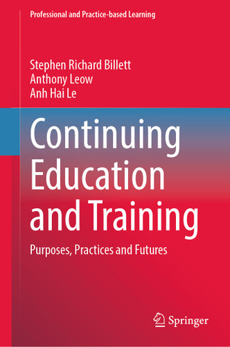 Continuing Education and Training: Purposes, Practices and Futures (Professional and Practice-based Learning #36) book cover by Stephen Richard Billett, Anthony Leow, Anh Hai Le