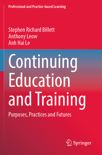 Continuing Education and Training: Purposes, Practices and Futures (Professional and Practice-based Learning #36) book cover by Stephen Richard Billett, Anthony Leow, Anh Hai Le