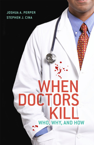 When Doctors Kill: Who, Why, and How book cover by Joshua A. Perper, Stephen J. Cina
