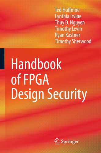 Handbook of FPGA Design Security book cover by Ted Huffmire, Cynthia Irvine, Thuy D. Nguyen, Timothy Levin, Ryan Kastner, Timothy Sherwood