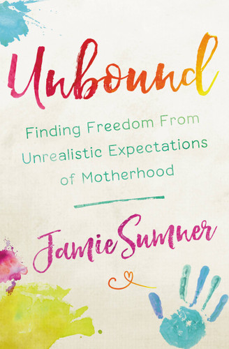 Unbound: Finding Freedom from Unrealistic Expectations of Motherhood book cover by Jamie Sumner