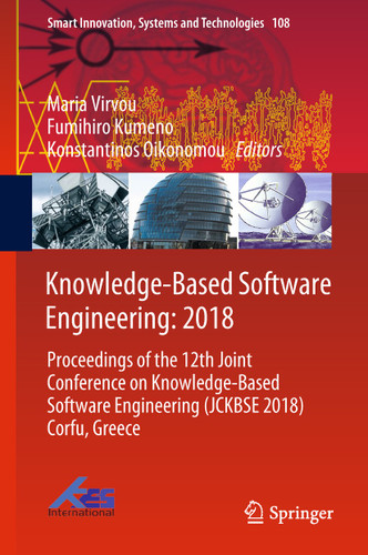 Knowledge-Based Software Engineering: 2018: Proceedings of the 12th Joint Conference on Knowledge-Based Software Engineering (JCKBSE 2018) Corfu, Greece (Smart Innovation, Systems and Technologies #108) book cover by 