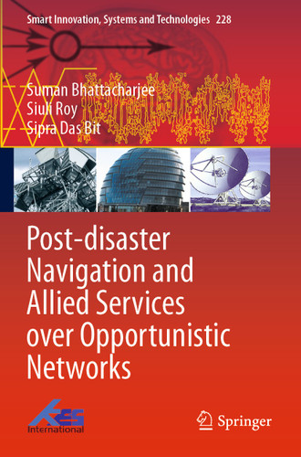 Post-disaster Navigation and Allied Services over Opportunistic Networks (Smart Innovation, Systems and Technologies #228) book cover by Suman Bhattacharjee, Siuli Roy, Sipra Das Bit