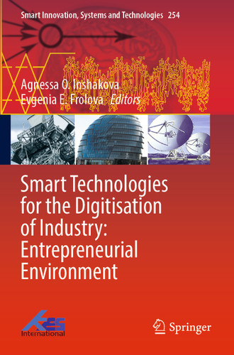 Smart Technologies for the Digitisation of Industry: Entrepreneurial Environment (Smart Innovation, Systems and Technologies #254) book cover by 