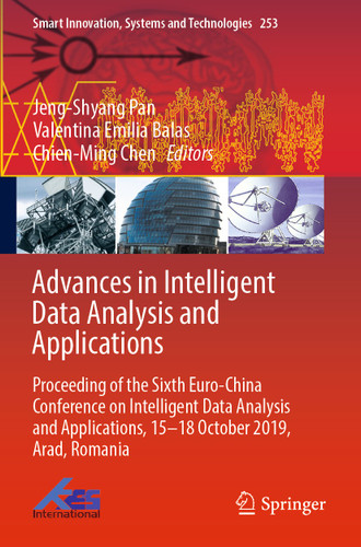 Advances in Intelligent Data Analysis and Applications: Proceeding of the Sixth Euro-China Conference on Intelligent Data Analysis and Applications, 15–18 October 2019, Arad, Romania (Smart Innovation, Systems and Technologies #253) book cover by 
