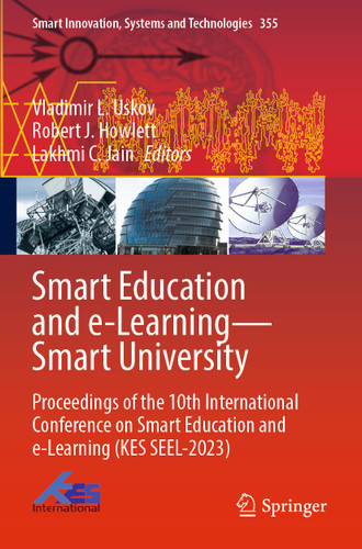 Smart Education and e-Learning—Smart University: Proceedings of the 10th International Conference on Smart Education and e-Learning (KES SEEL-2023) (Smart Innovation, Systems and Technologies #355) book cover by 