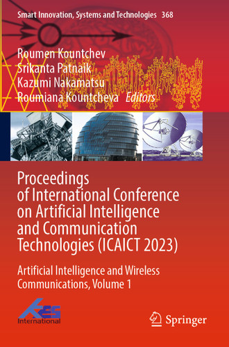 Proceedings of International Conference on Artificial Intelligence and Communication Technologies (ICAICT 2023): Artificial Intelligence and Wireless Communications, Volume 1 (Smart Innovation, Systems and Technologies #368) book cover by 
