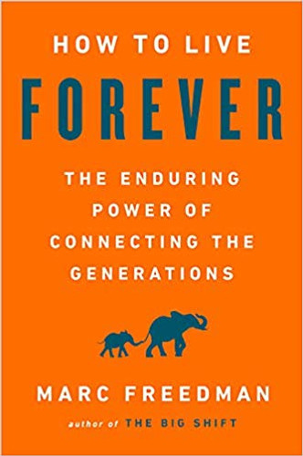 How to Live Forever: The Enduring Power of Connecting the Generations Cover