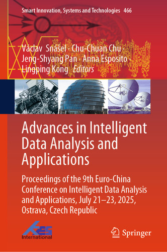 Advances in Intelligent Data Analysis and Applications: Proceedings of the 9th Euro-China Conference on Intelligent Data Analysis and Applications, July 21-23, 2025, Ostrava, Czech Republic book cover by 