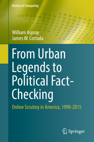 From Urban Legends to Political Fact-Checking: Online Scrutiny in America, 1990-2015 (History of Computing) book cover by William Aspray, James W. Cortada