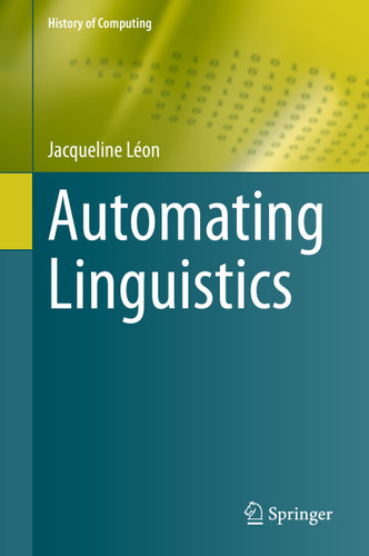 Automating Linguistics (History of Computing) book cover by Jacqueline Léon