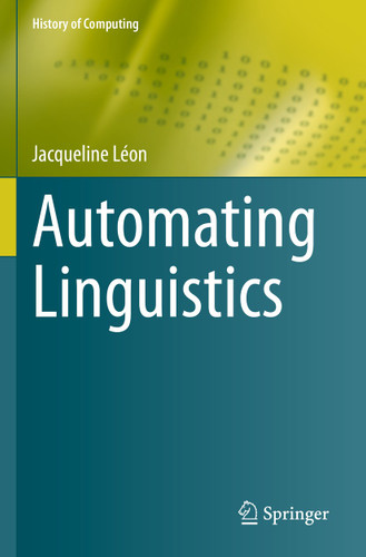 Automating Linguistics (History of Computing) book cover by Jacqueline Léon
