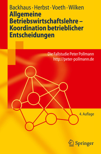 Allgemeine Betriebswirtschaftslehre - Koordination betrieblicher Entscheidungen: Die Fallstudie Peter Pollmann http://peter-pollmann.de (Springer-Lehrbuch) book cover by Klaus Backhaus, Uta Herbst, Markus Voeth, Robert Wilken