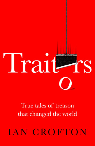 Traitors and Turncoats: From Judas Iscariot to the Men Who Plotted to Kill Hitler book cover by Ian Crofton